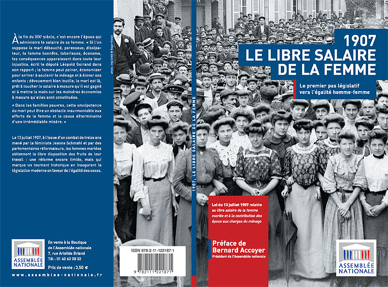 "1907. Le libre salaire de la femme - le premier pas l�gislatif vers l'�galit� homme-femme" (pr�face de M. Bernard Accoyer, pr�sident de l'Assembl�e nationale)