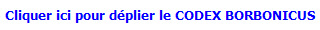 Cliquer ici pour dplier le CODEX BORBONICUS